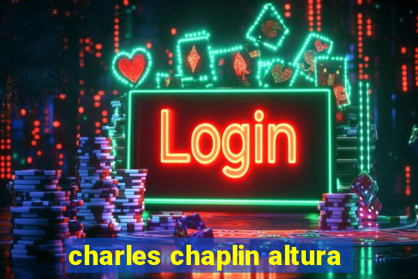 charles chaplin altura